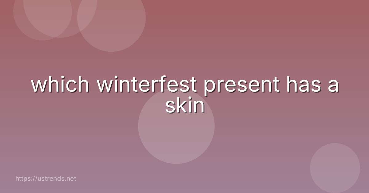 which winterfest present has a skin