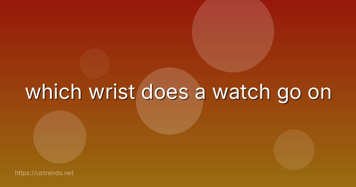 which wrist does a watch go on