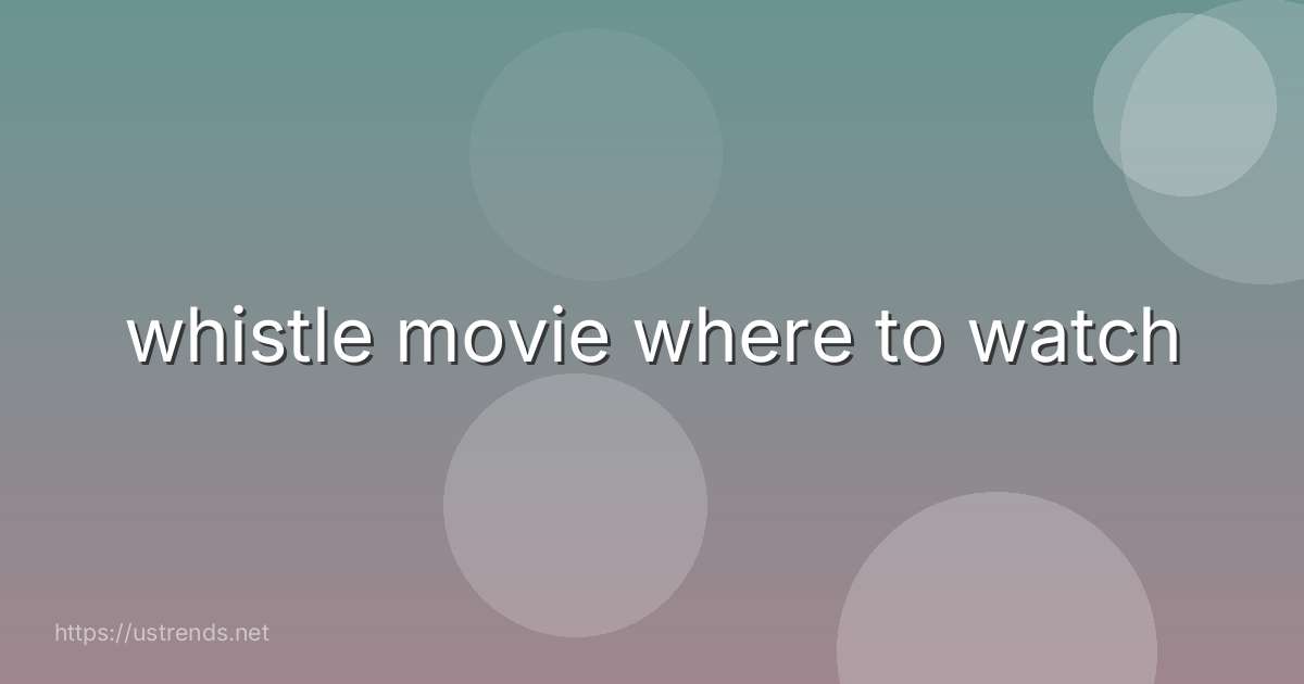 whistle movie where to watch