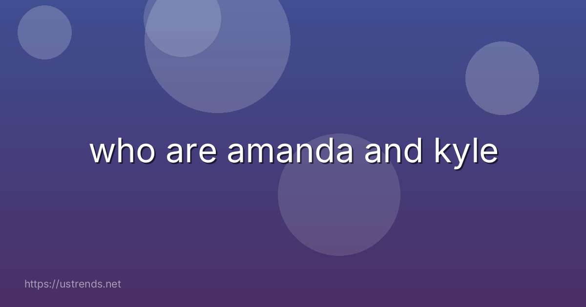 who are amanda and kyle