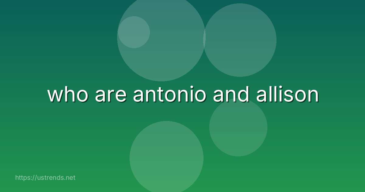 who are antonio and allison