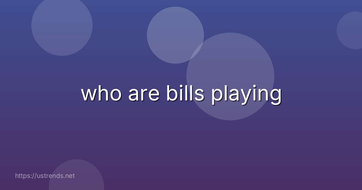 who are bills playing