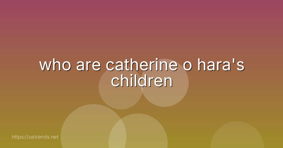 who are catherine o hara's children