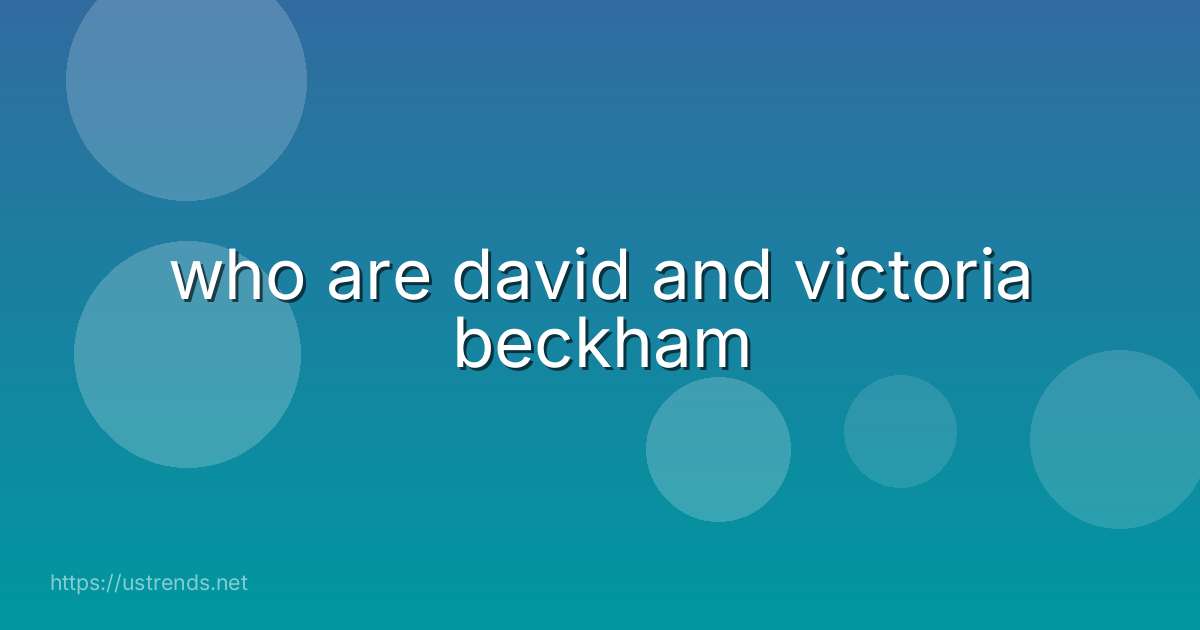 who are david and victoria beckham