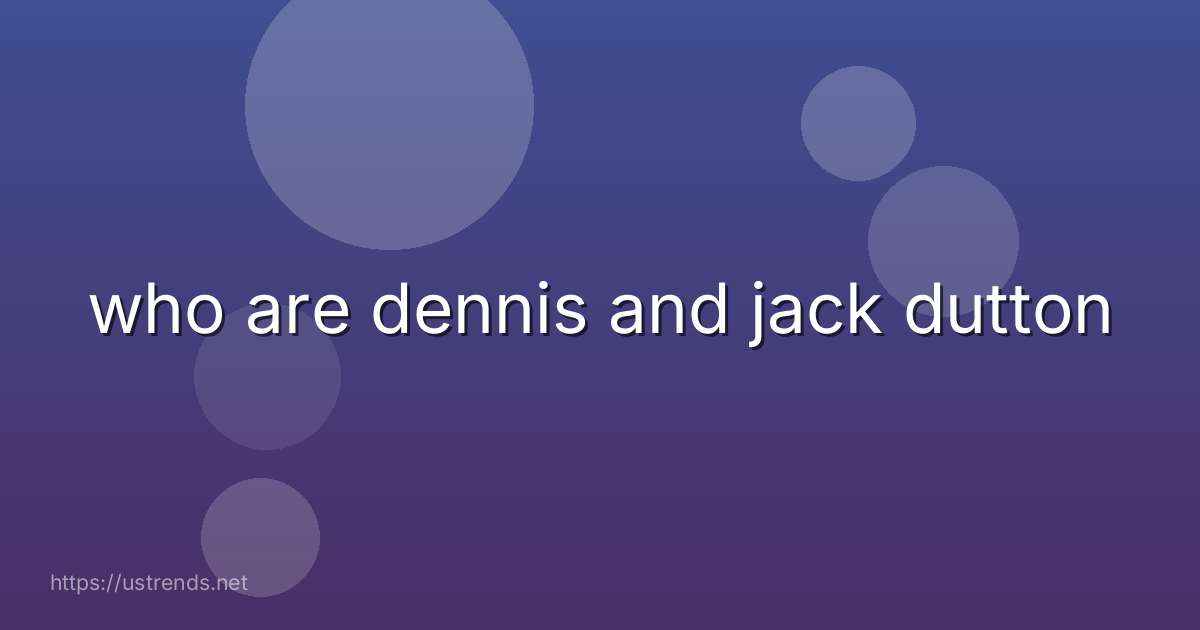 who are dennis and jack dutton