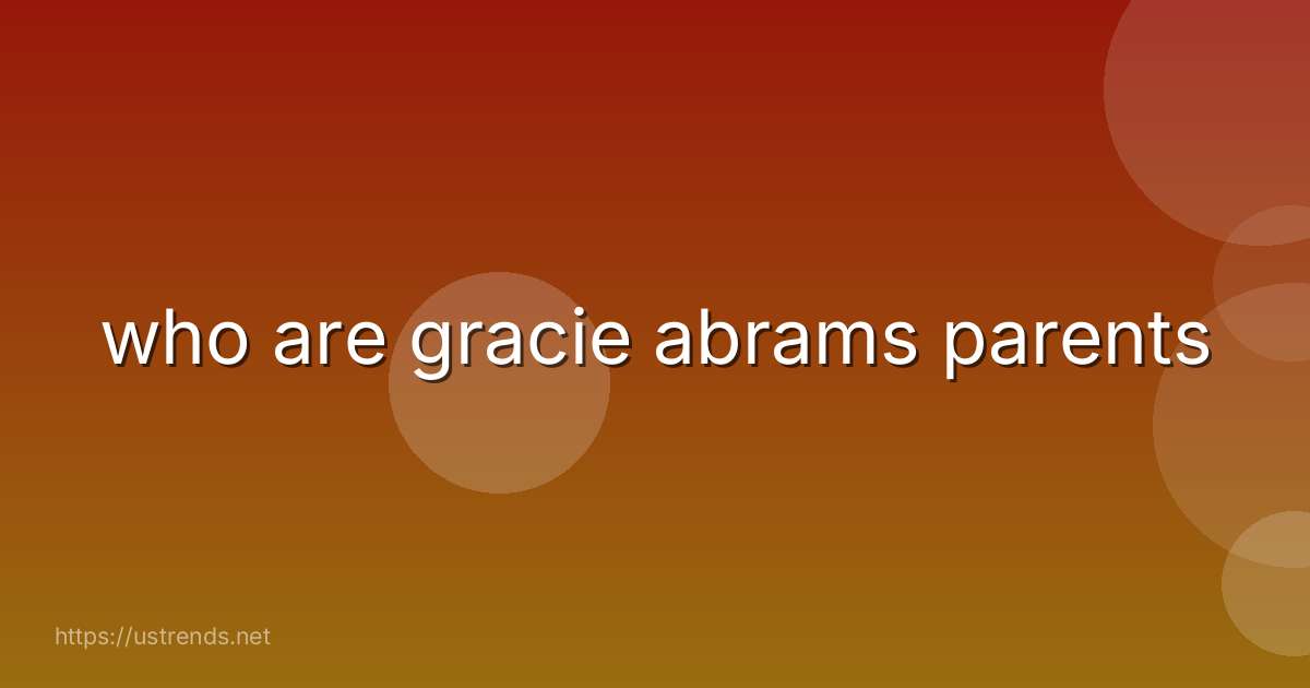 who are gracie abrams parents