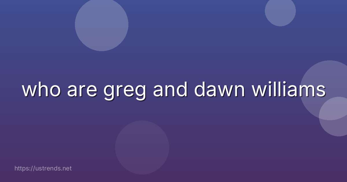 who are greg and dawn williams