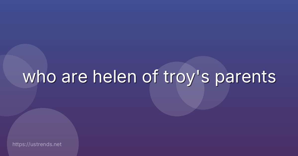 who are helen of troy's parents