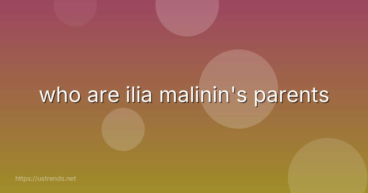 who are ilia malinin's parents