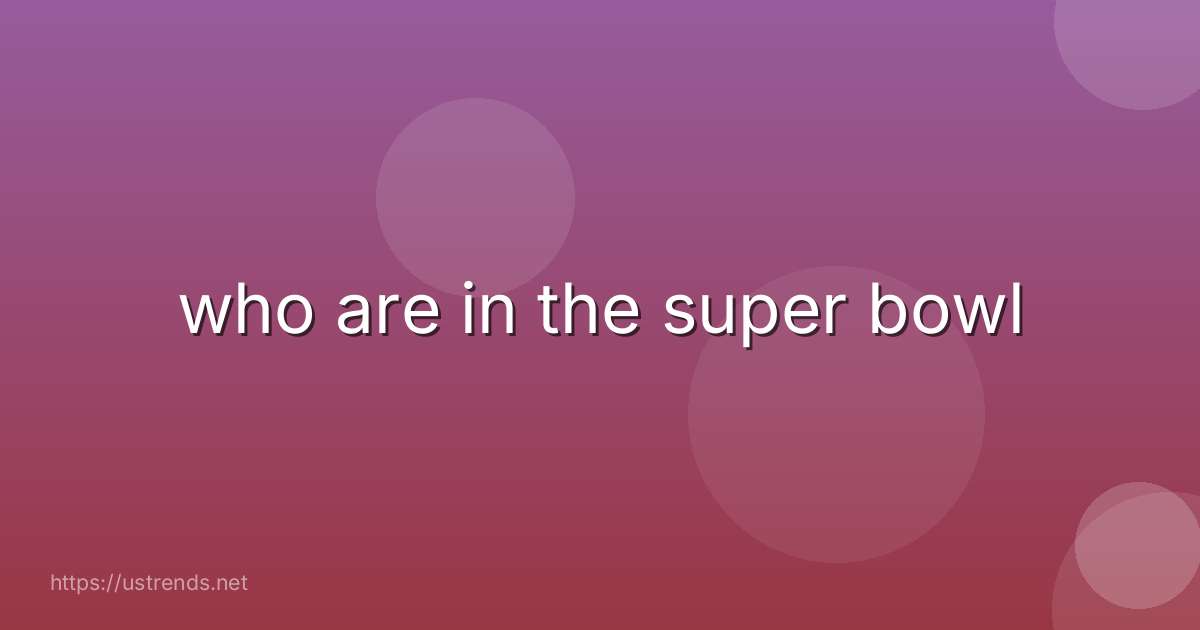 who are in the super bowl