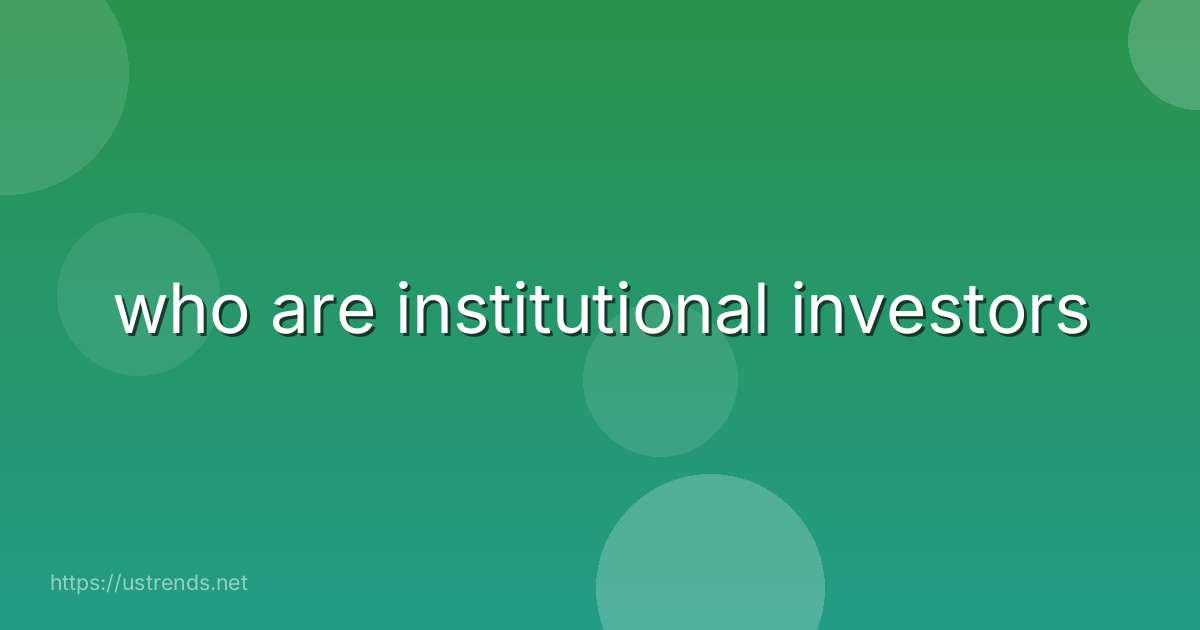 who are institutional investors
