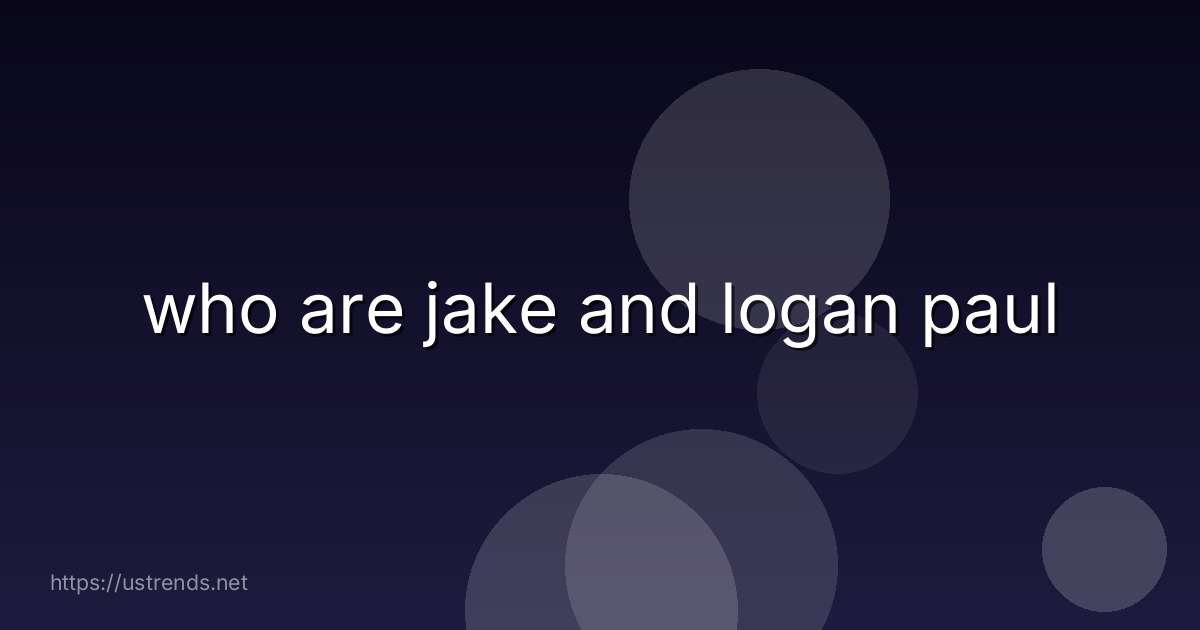 who are jake and logan paul