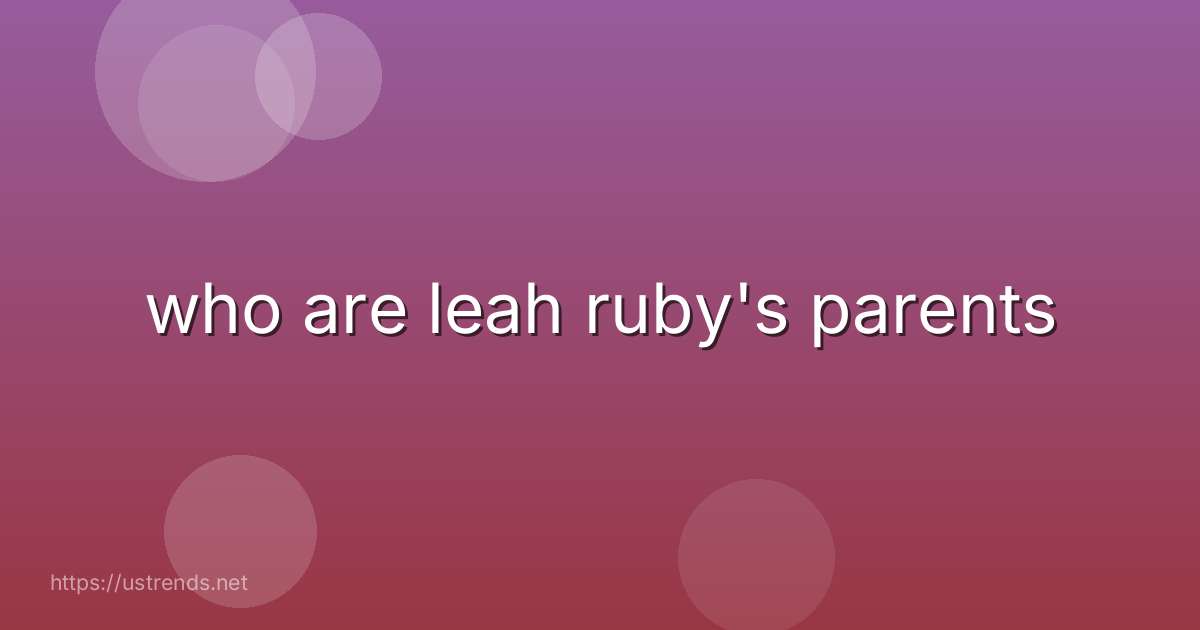 who are leah ruby's parents