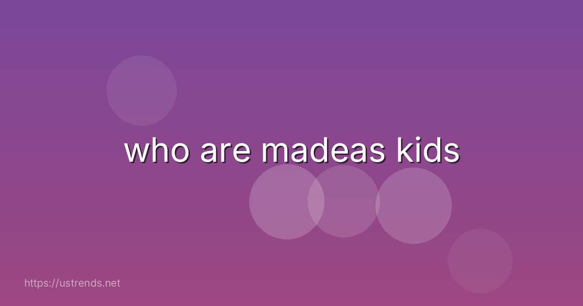 who are madeas kids