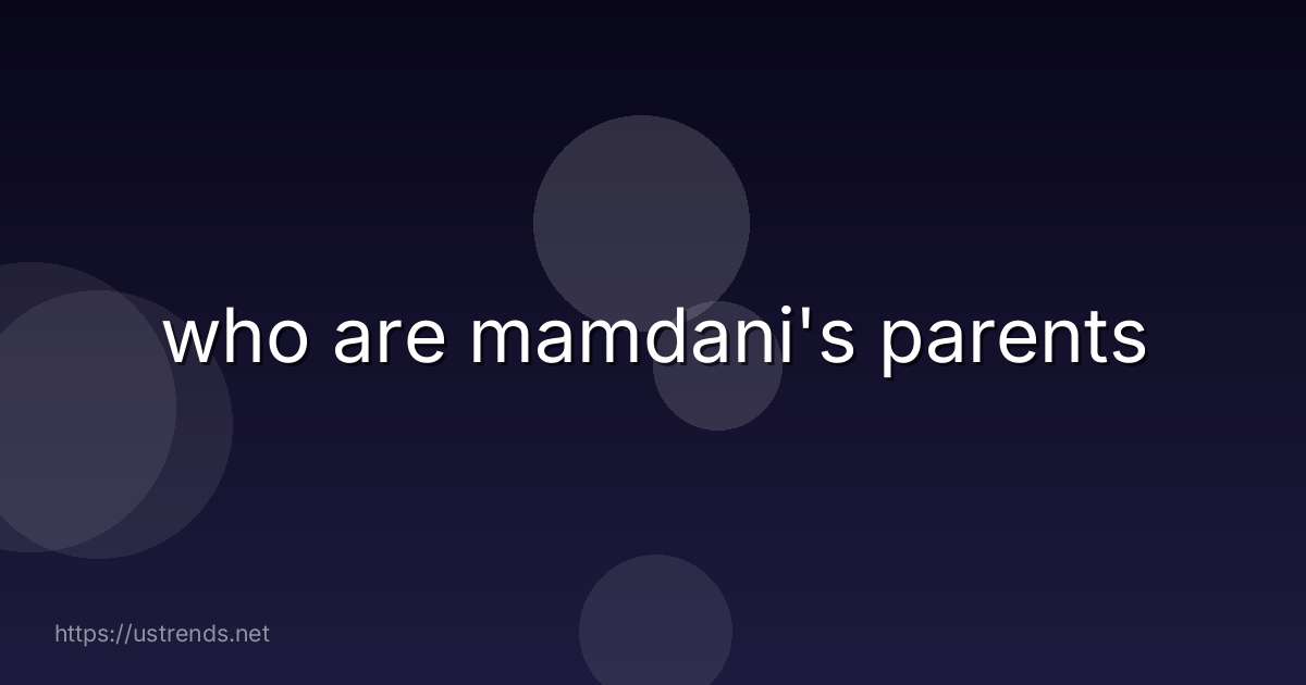 who are mamdani's parents