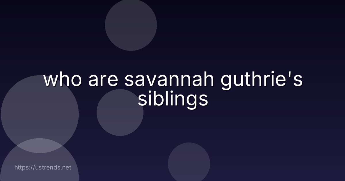 who are savannah guthrie's siblings