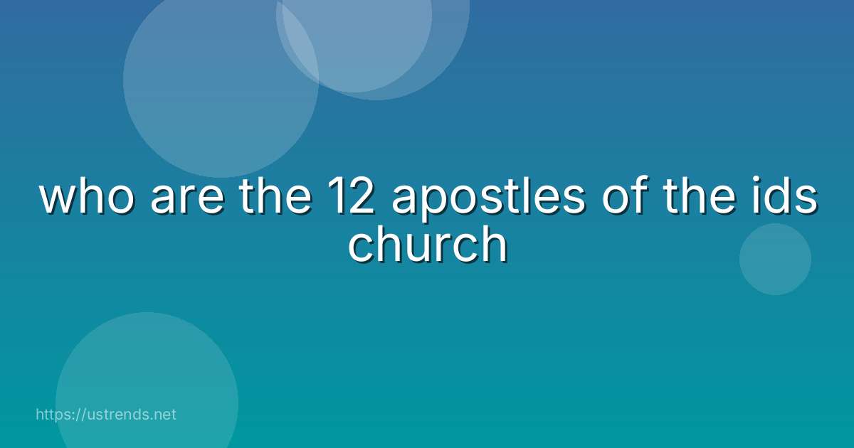 who are the 12 apostles of the ids church
