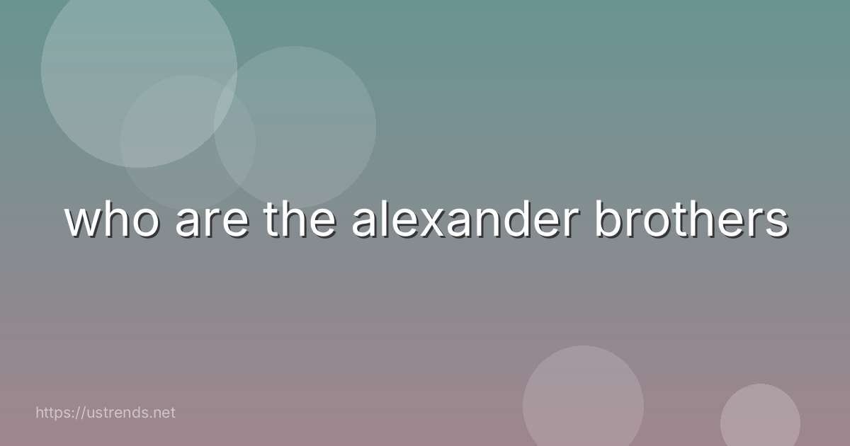who are the alexander brothers