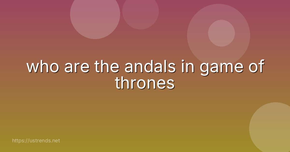 who are the andals in game of thrones
