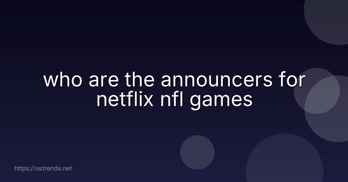 who are the announcers for netflix nfl games