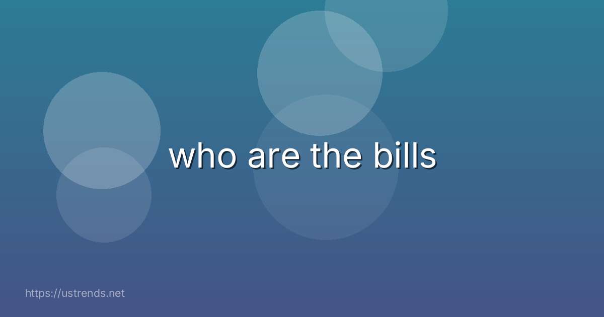 who are the bills