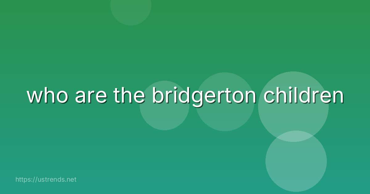 who are the bridgerton children