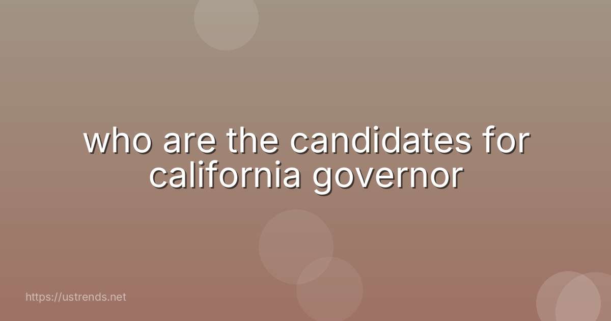 who are the candidates for california governor