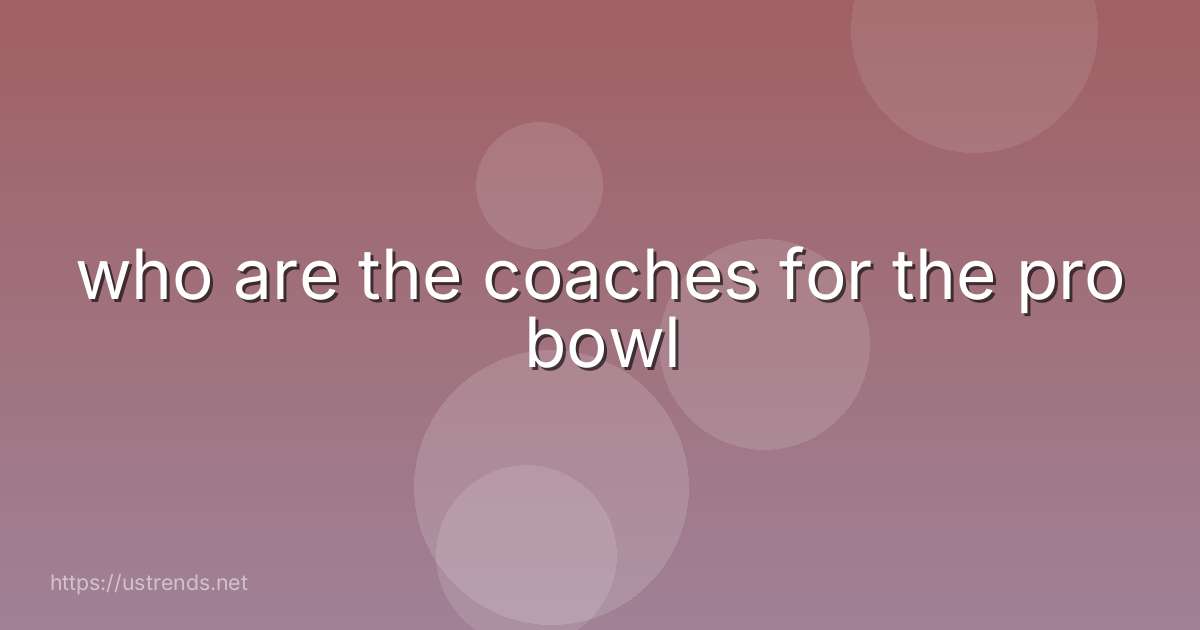 who are the coaches for the pro bowl