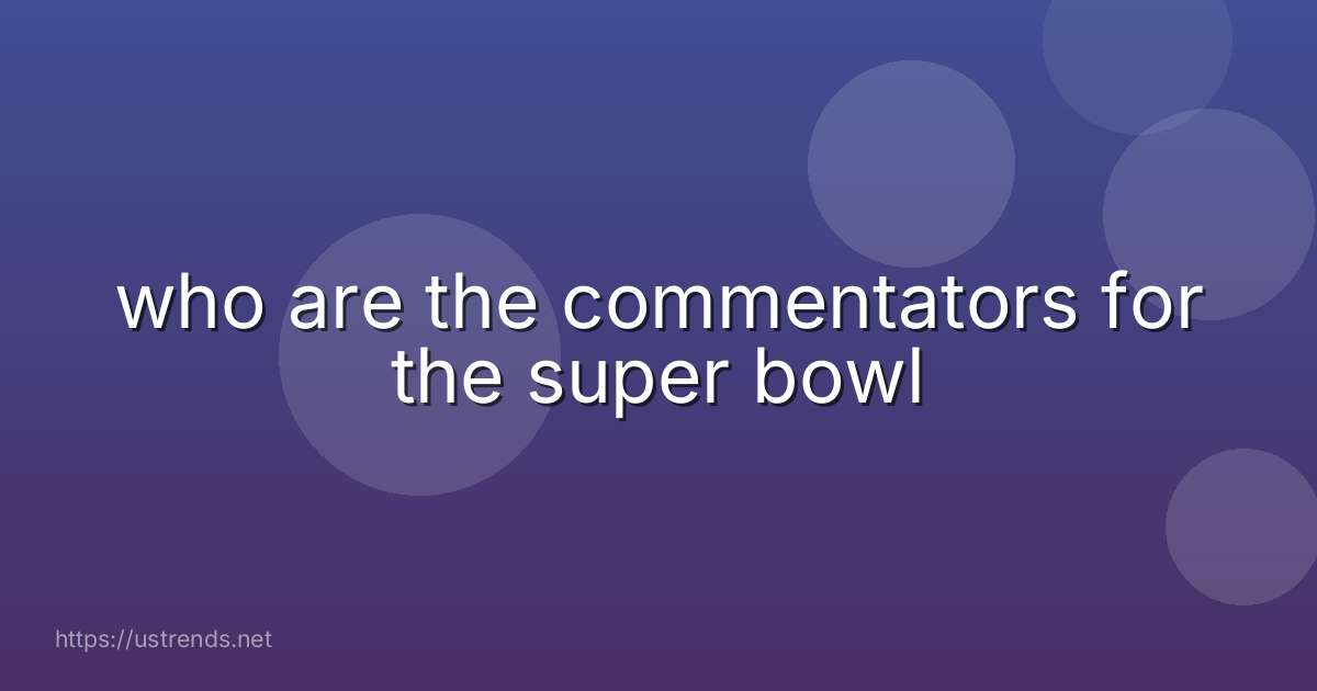 who are the commentators for the super bowl