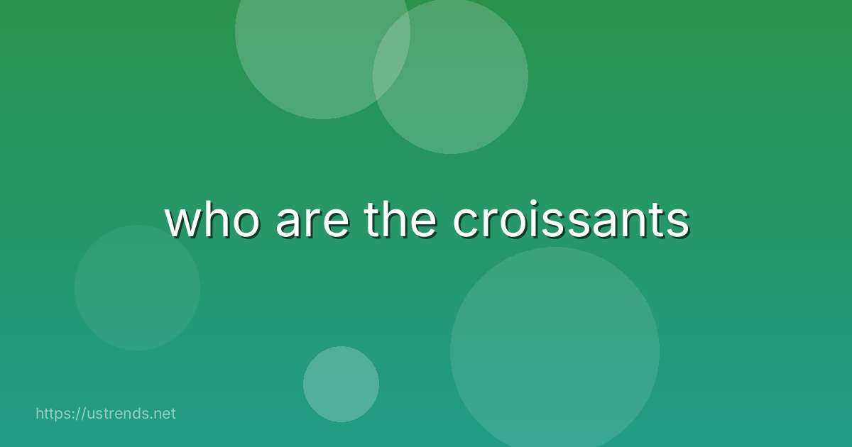 who are the croissants