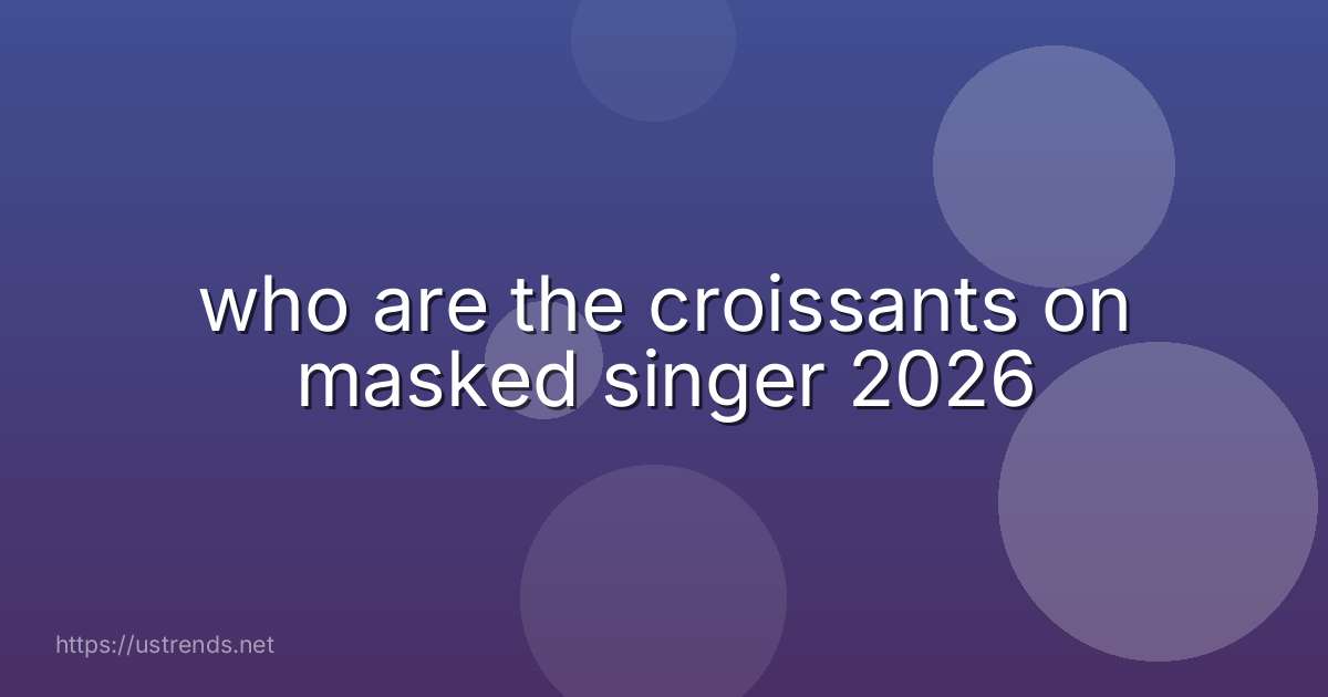 who are the croissants on masked singer 2026