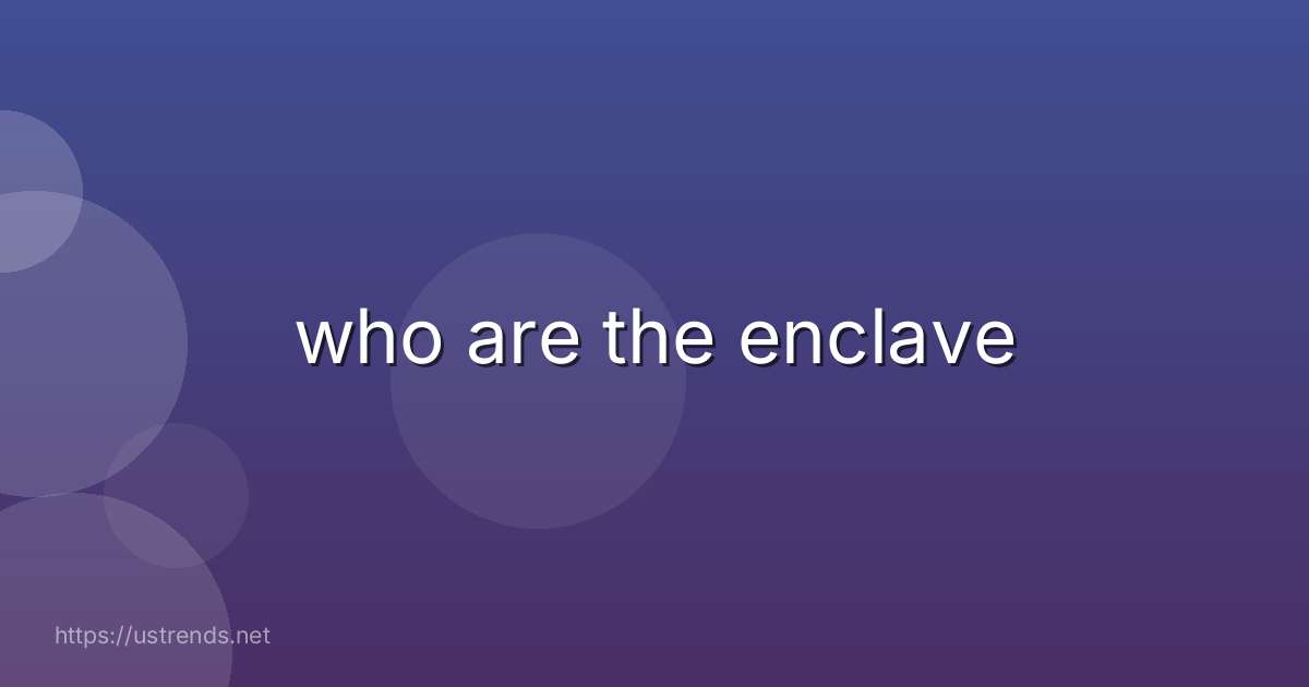who are the enclave