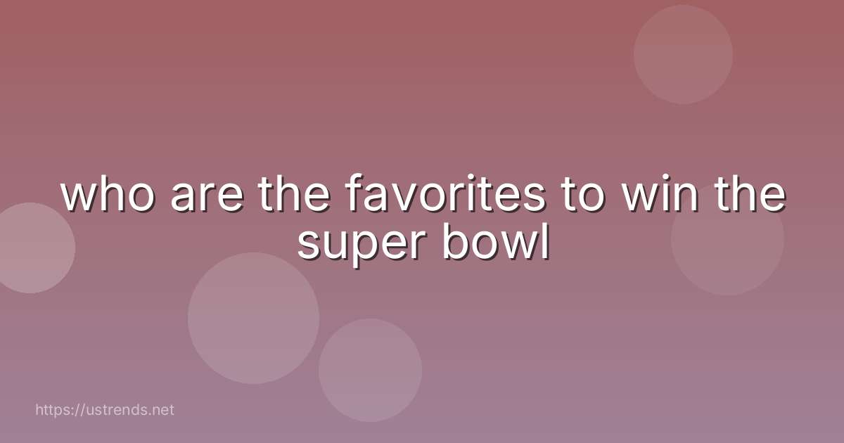 who are the favorites to win the super bowl