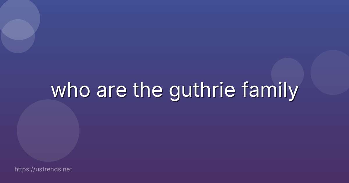 who are the guthrie family