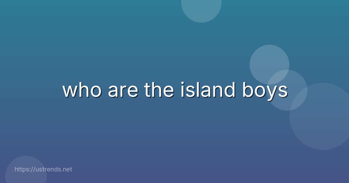 who are the island boys