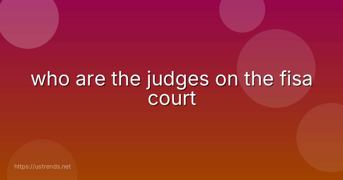 who are the judges on the fisa court