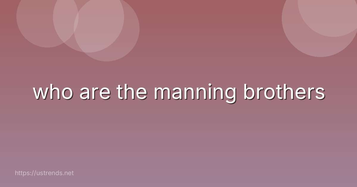 who are the manning brothers