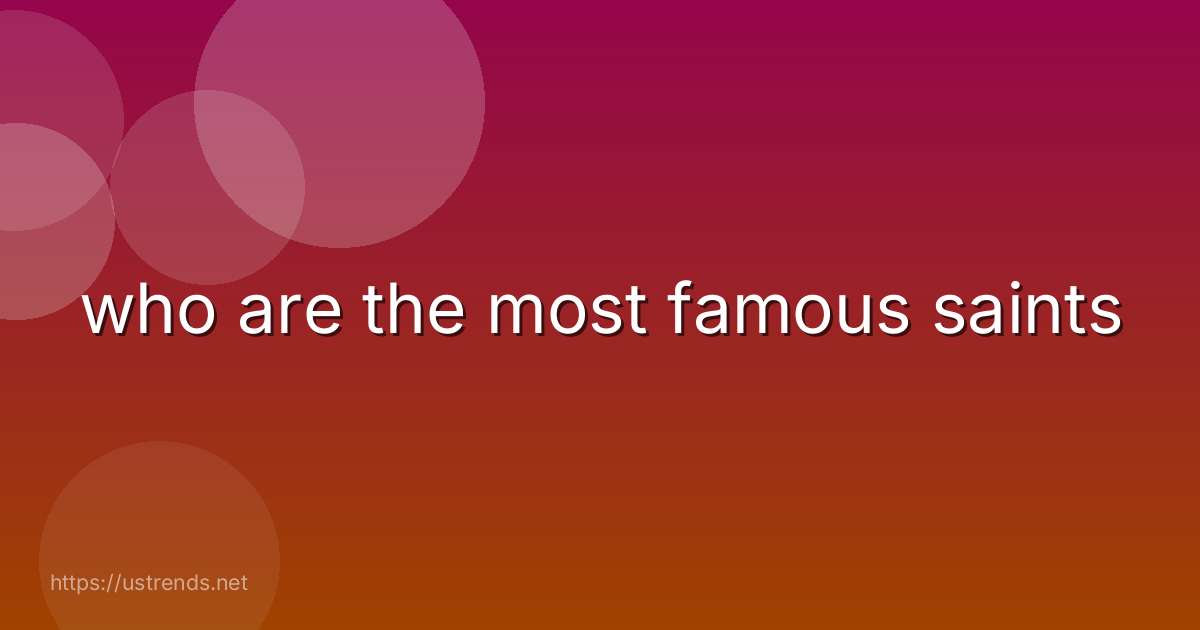 who are the most famous saints