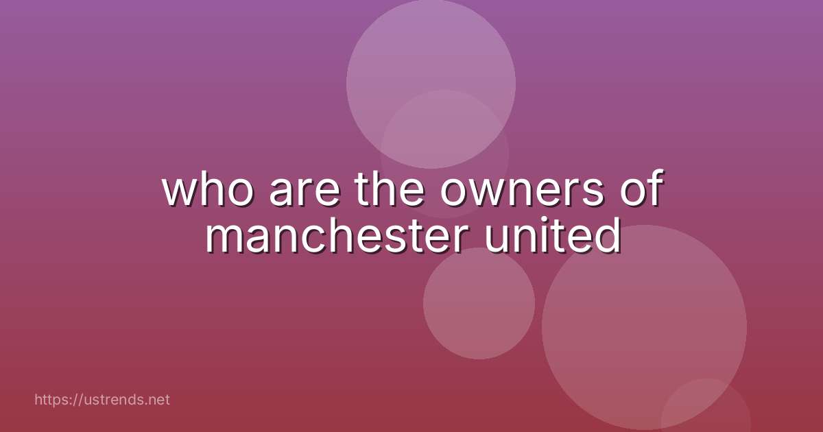 who are the owners of manchester united