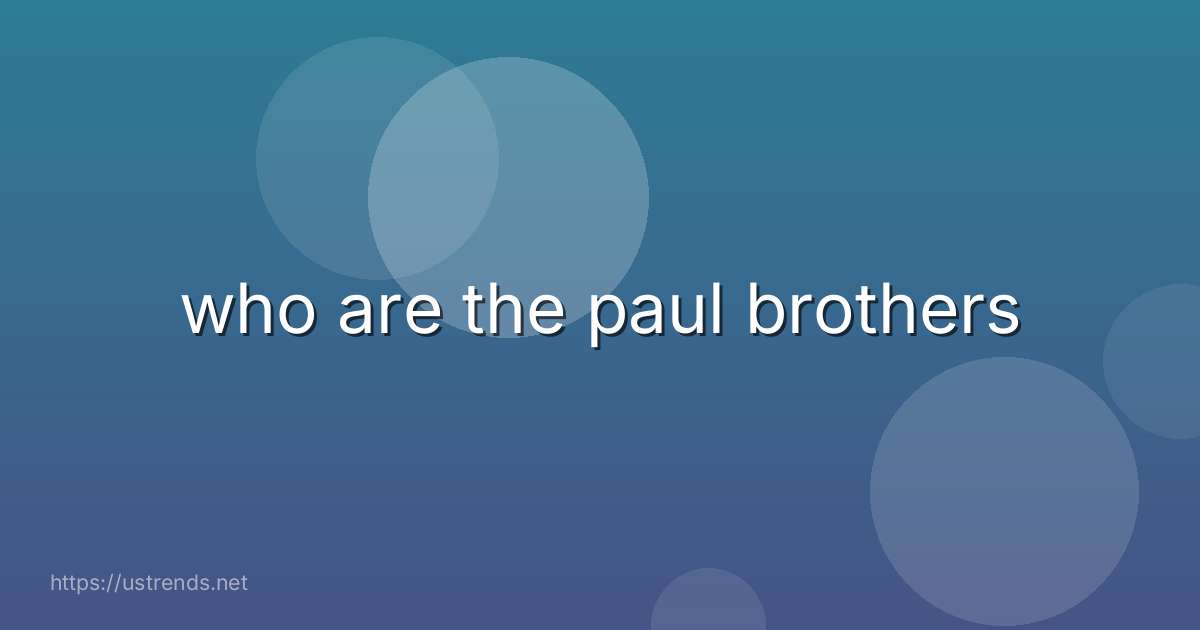 who are the paul brothers