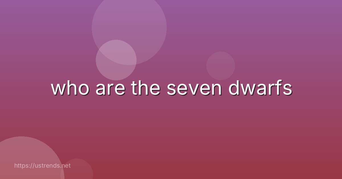 who are the seven dwarfs