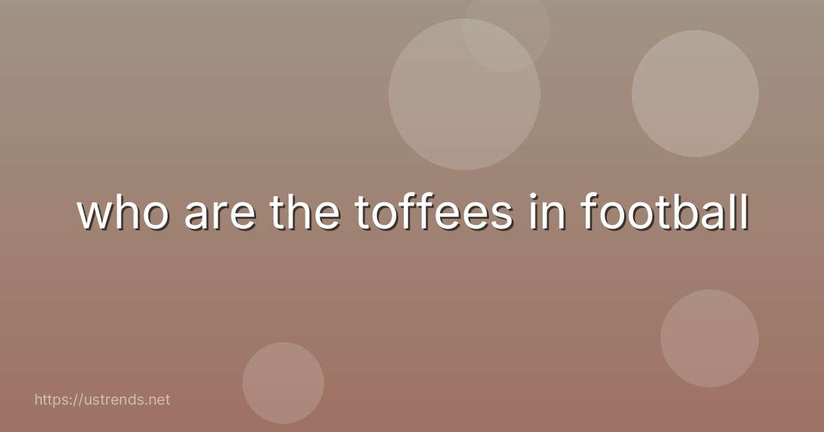 who are the toffees in football