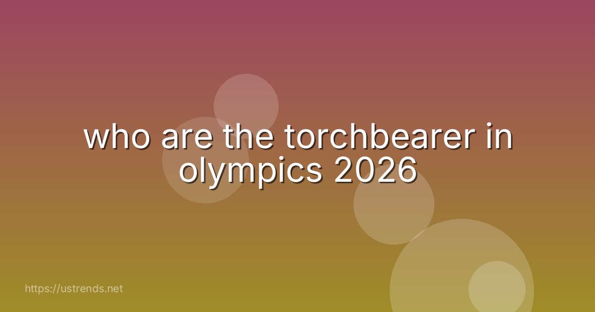 who are the torchbearer in olympics 2026