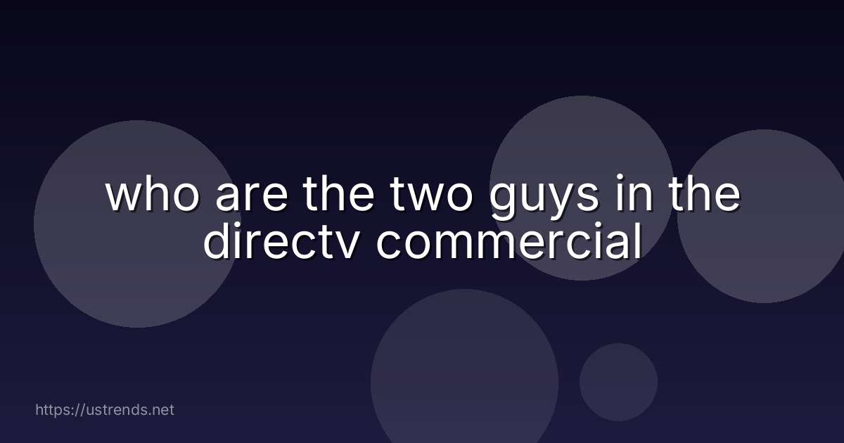 who are the two guys in the directv commercial