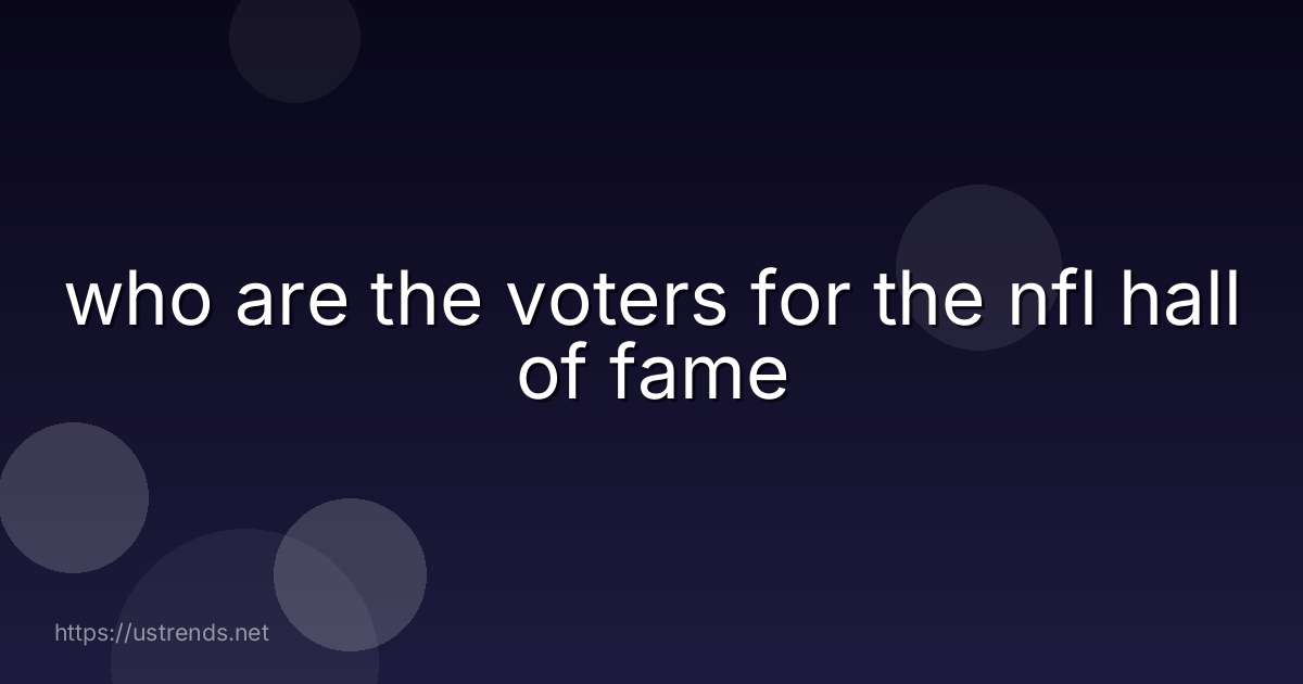 who are the voters for the nfl hall of fame