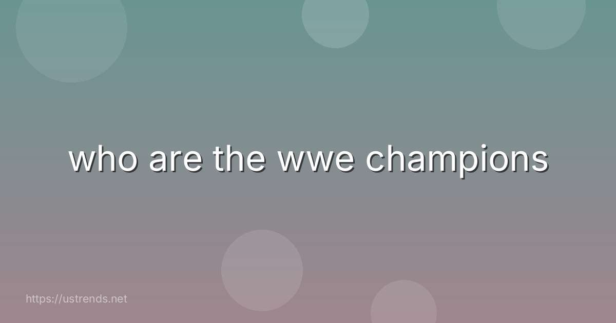 who are the wwe champions