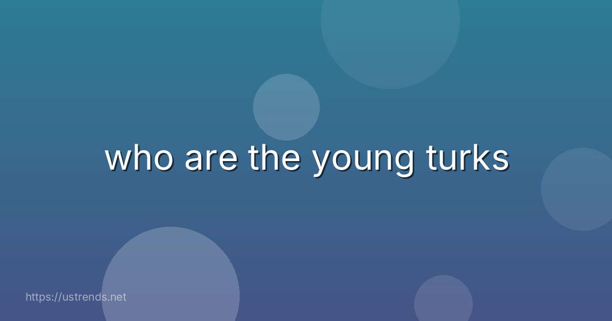 who are the young turks