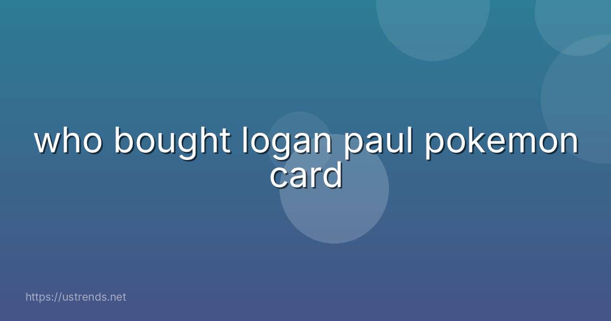 who bought logan paul pokemon card