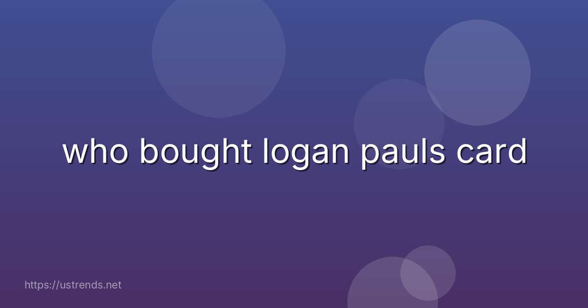 who bought logan pauls card