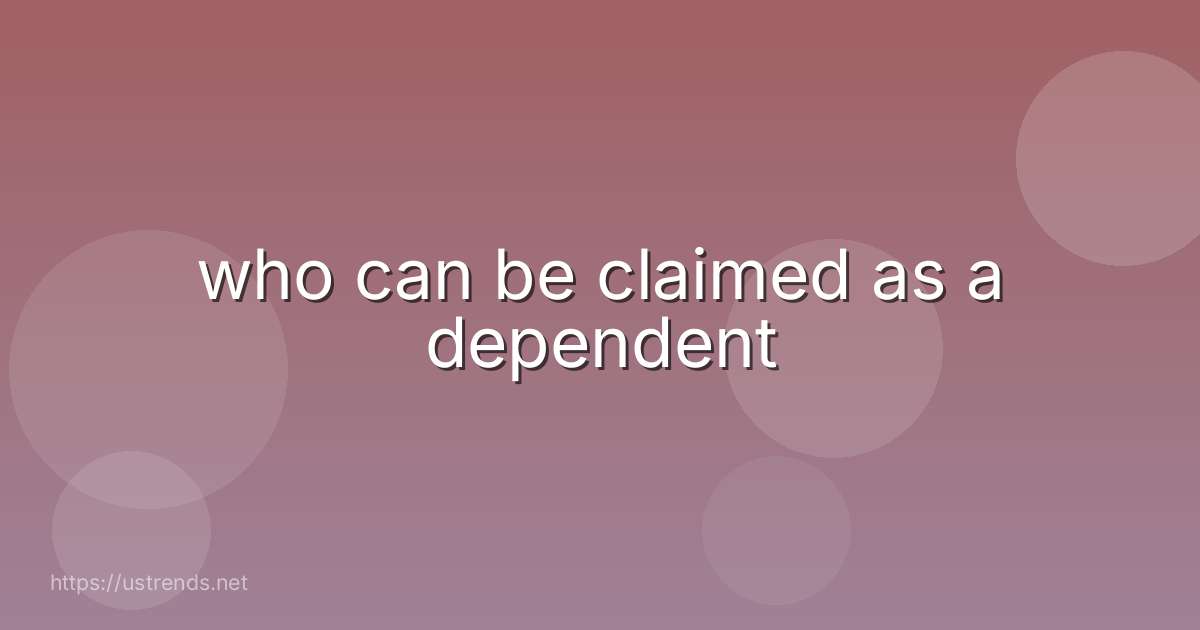 who can be claimed as a dependent